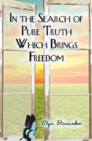 In the Search of Pure Truth Which Brings Freedom 1606725270 Book Cover