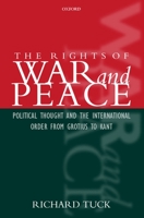 The Rights of War and Peace: Political Thought and the International Order from Grotius to Kant 0199248141 Book Cover