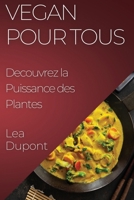 Vegan Pour Tous: Decouvrez la Puissance des Plantes 1835500978 Book Cover