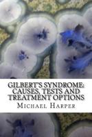 Gilbert's Syndrome: Causes, Tests and Treatment Options 1497364523 Book Cover