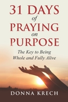 31 Days of Praying on Purpose: The Key to Being Whole and Fully Alive B086PQXJ45 Book Cover