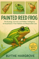 Painted Reed Frog: The Ecology, Survival, and Hidden Intelligence of Amphibians—Their Habitats and Responsible Care B0GGB6DMW3 Book Cover