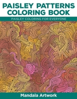 Paisley Patterns Coloring Book: Paisley Coloring for Everyone 1517789338 Book Cover