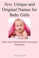 New, Unique and Original Names for Baby Girls: Make Your Child Stand Out Among the Multitudes 1484147308 Book Cover