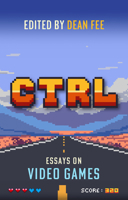CTRL: Essays on Video Games 1843519763 Book Cover