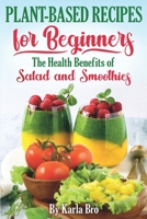 Plant-Based Recipes for Beginners: The Health Benefits of Salad and Smoothies B088B96JX4 Book Cover