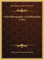 Ueber Bibliographie Und Bibliophilie (1793) 1169514987 Book Cover