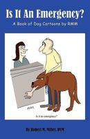 Is It an Emergency? a Book of Dog Cartoons by Rmm 098446204X Book Cover