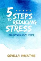 5 Steps to Reducing Stress: Recognizing What Works 1612548725 Book Cover