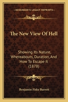 The New View Of Hell: Showing Its Nature, Whereabouts, Duration, And How To Escape It 046962163X Book Cover