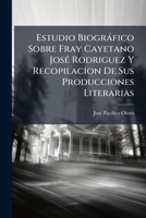 Estudio Biográfico Sobre Fray Cayetano José Rodriguez Y Recopilacion De Sus Producciones Literarias 1147266549 Book Cover