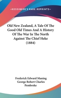 Old New Zealand, A Tale Of The Good Old Times And A History Of The War In The North Against The Chief Heke 1120661420 Book Cover