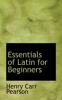 Essentials of Latin for Beginners (Bibliolife Reproduction) 110314524X Book Cover