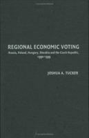 Regional Economic Voting: Russia, Poland, Hungary, Slovakia, and the Czech Republic, 19901999: Russia, Poland, Hungary, Slovakia, and the Czech Republic, ... 0521856604 Book Cover