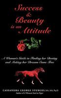 Success & Beauty is an Attitude: A Woman's Guide to Finding her Destiny and Making her Dreams Come True 1440120943 Book Cover