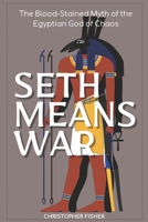 Seth Means War: The Blood-Stained Myth of the Egyptian God of Chaos B0BW2ZM3JY Book Cover