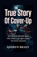 The True Story Of Cover-Up: Seymour Hersh And The Price Of Refusing To Stay Silent B0G5886ZYW Book Cover