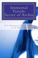Immortal Travels: Secret of Archia 1475011288 Book Cover