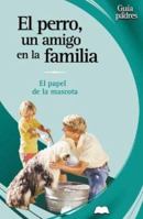 El Perro, Un Amigo En La Familia: El Papel de La Mascota = The Dog, a Family Friend 8497643178 Book Cover