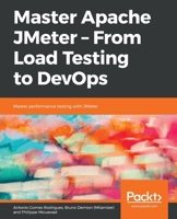 Master Apache JMeter - from Load Testing to DevOps : Master Performance Testing with JMeter 1839217642 Book Cover