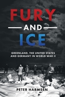 Fury and Ice: Greenland, the United States and Germany in World War II 1636243711 Book Cover