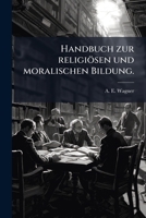 Handbuch Zur Religiösen Und Moralischen Bildung, Volume 1... 1271717786 Book Cover