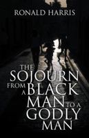 The Sojourn from a Black Man to a Godly Man 1532021828 Book Cover