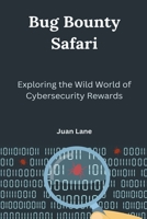 Bug Bounty Safari: Exploring the Wild World of Cybersecurity Rewards B0CHH8ZHFW Book Cover