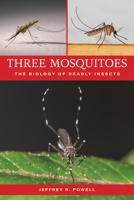 Three Mosquitoes: Biology of the World's Deadliest Animals 1421451697 Book Cover