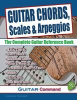 Guitar Chords, Scales And Arpeggios: The Complete Guitar Reference Book 0955656664 Book Cover