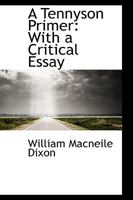 A Primer of Tennyson With a Critical Essay 1022674870 Book Cover