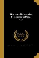 Nouveau dictionnaire d'�conomie politique; Tome 1 1373777192 Book Cover