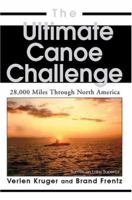 The Ultimate Canoe Challenge: 28,000 Miles Through North America 0595335799 Book Cover