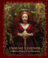 Unsung Legends: A Collection of Fantasy Portrait Photography 1797245341 Book Cover