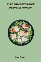 Type 1 Diabetes Diet Plan for Women: 30-Day Meal Guide Featuring Low-Glycemic, Nutrient-Rich Recipes to Stabilize Blood Sugar, Boost Energy & Support Women’s Wellness B0FMNJ88SV Book Cover