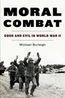 Moral Combat: A History of World War II 0060580984 Book Cover