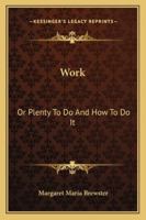Work: Or Plenty To Do And How To Do It 1162971770 Book Cover