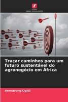 Traçar caminhos para um futuro sustentável do agronegócio em África (Portuguese Edition) 6207697707 Book Cover