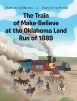 The Train of Make-Believe at the Oklahoma Land Run of 1889 B0FGDZRZ17 Book Cover