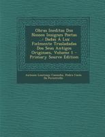 Obras Ineditas DOS Nossos Insignes Poetas ...: Dadas a Luz Fielmente Trasladadas DOS Seus Antigos Originaes, Volume 1 1289924074 Book Cover