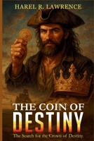 The Coin of Destiny: The Search for the Crown of Destiny (The Coin of Destiny Triology) B0FJ87XCD5 Book Cover