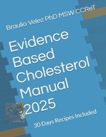 Evidence Based Cholesterol Manual 2025: 30 Days Recipes Included B0DV3YGHVP Book Cover