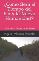 ¿Cómo Será el Tiempo del Fin y la Nueva Humanidad?: Un viaje al futuro de la Tierra (Spanish Edition) B08HG7TT2B Book Cover