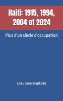 Haiti: 1915, 1994, 2004 et 2024: Plus d'un siècle d'occupation (French Edition) B0FH6P84BF Book Cover