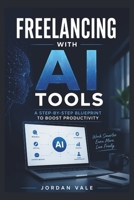 Freelancing with Ai tools: A step - by step blueprint to boost productivity B0H4933CWX Book Cover