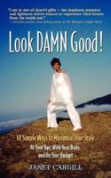 Look Damn Good: At your age, in your body, on your budget 1434321789 Book Cover