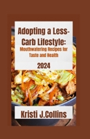 Adopting a Less-Carb Lifestyle: Mouthwatering Recipes for Taste and Health 2024 B0CW5YF2VM Book Cover