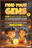 Find Your Gems: Book 1 - Independent & Critical Thinking: 32 Amazing Stories of Big Questions & Smart Ideas B0DZXR41KS Book Cover