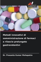 Metodi innovativi di somministrazione di farmaci a rilascio prolungato gastroretentivi 6206054519 Book Cover
