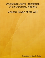 Analytical-Literal Translation of the Apostolic Fathers: Volume Seven of the Alt 1365462854 Book Cover